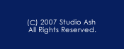 (C) 2007 Studio Ash All Rights Reserved